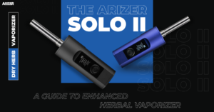 Discovering the Arizer Solo2 - A Guide to Enhanced Herbal Vaporizing